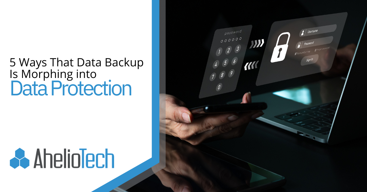 5 Ways That Data Backup Is Morphing into Data Protection